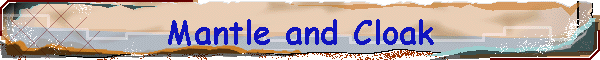 Mantle and Cloak