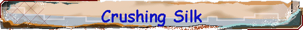 Crushing Silk