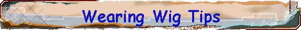 Wearing Wig Tips